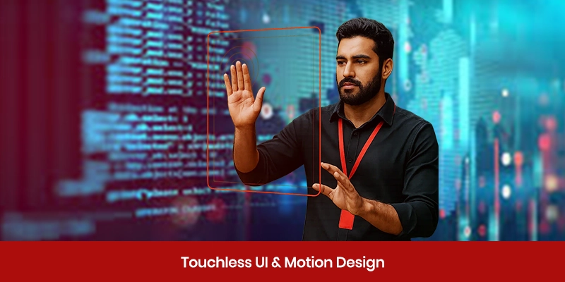 Touchless UI and Motion Design: Next-Gen App Usability