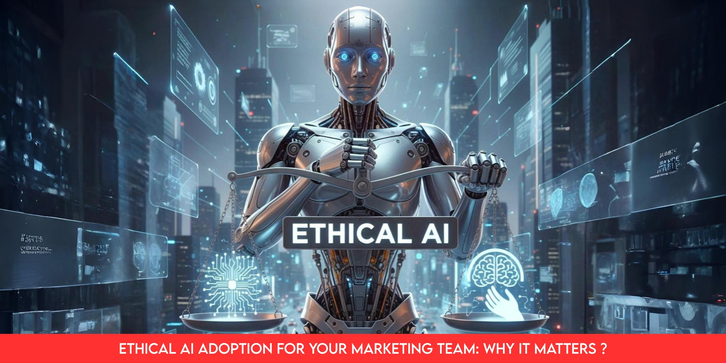 Ethical AI Adoption for Your Marketing Team: Why It Matters